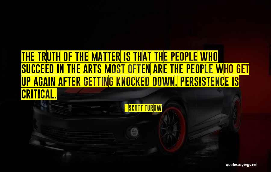 Knocked Down But Getting Up Again Quotes By Scott Turow Knocked Down But Getting Up Again Quotes By Scott Turow