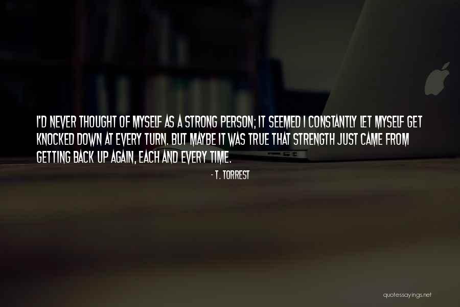 Knocked Down But Getting Up Again Quotes By T. Torrest Knocked Down But Getting Up Again Quotes By T. Torrest