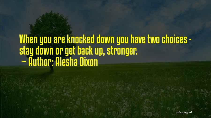 Knocked Down Get Back Up Quotes By Alesha Dixon