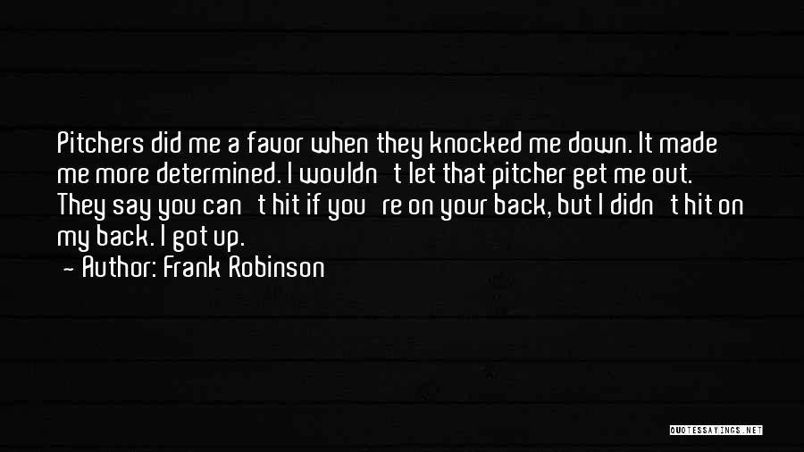 Knocked Down Get Back Up Quotes By Frank Robinson