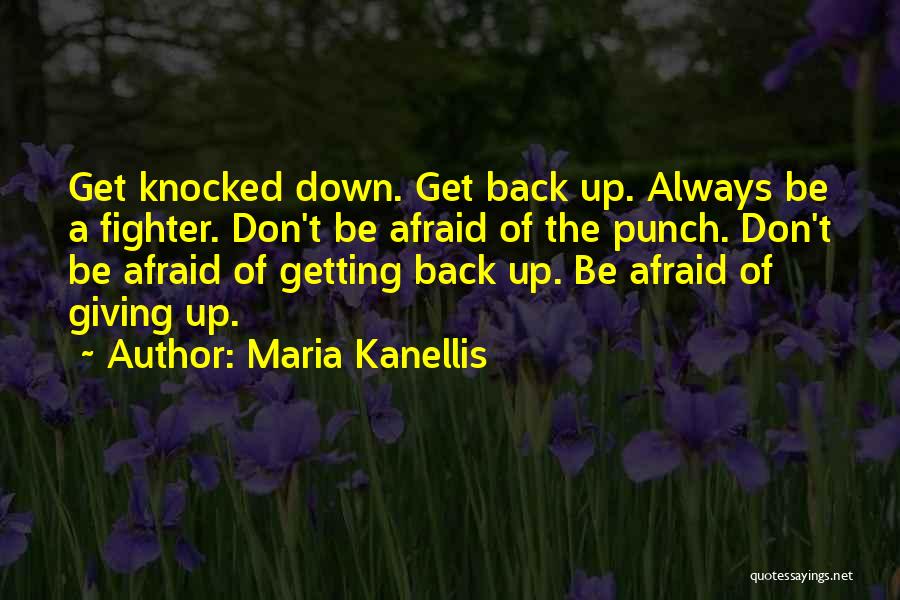 Knocked Down Get Back Up Quotes By Maria Kanellis