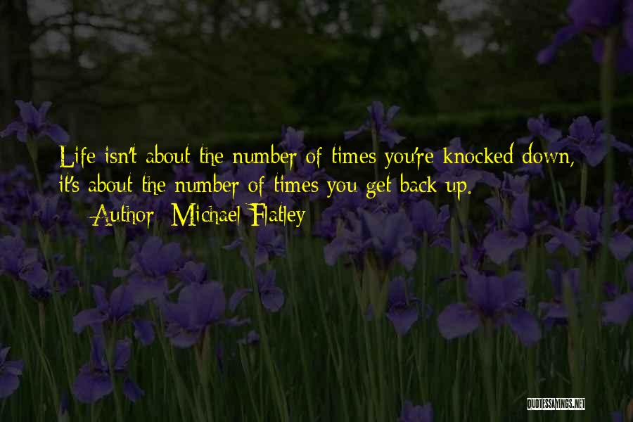 Knocked Down Get Back Up Quotes By Michael Flatley