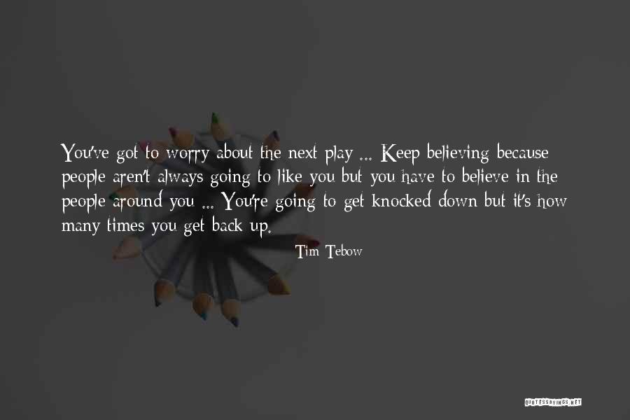 Knocked Down Get Back Up Quotes By Tim Tebow