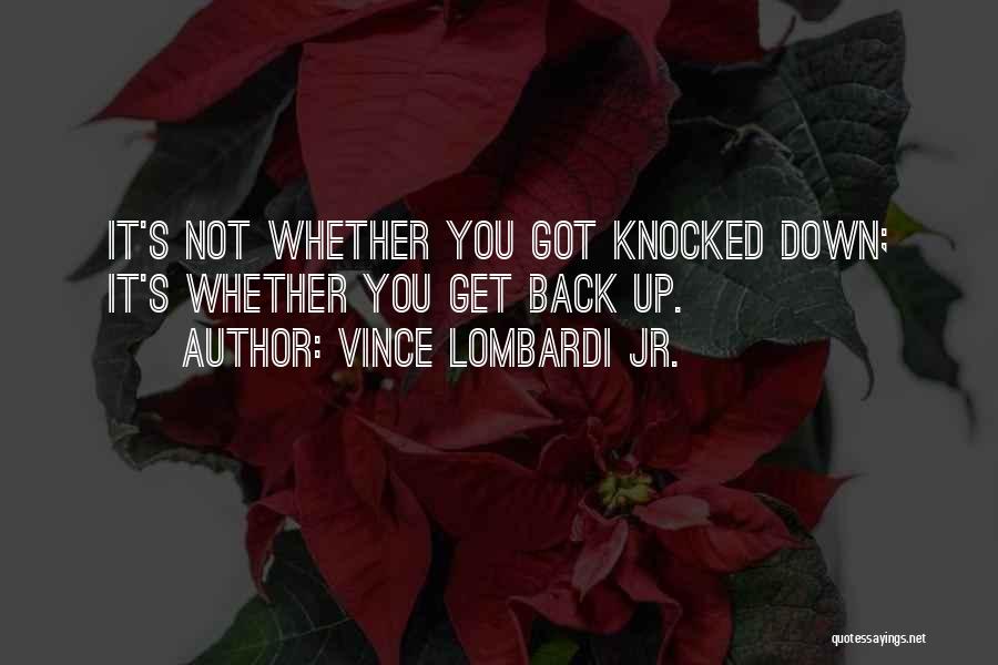 Knocked Down Get Back Up Quotes By Vince Lombardi Jr.