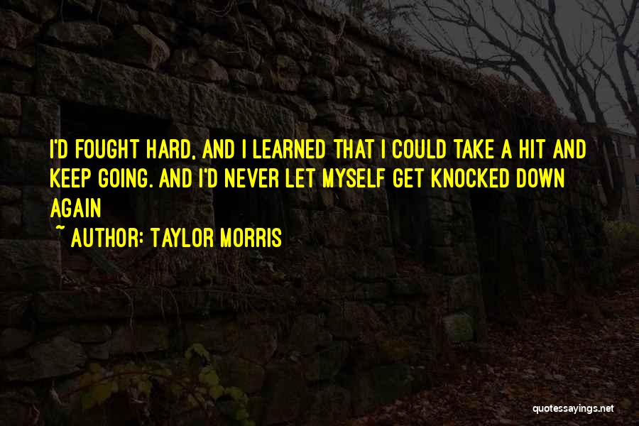 Knocked Down Get Up Again Quotes By Taylor Morris