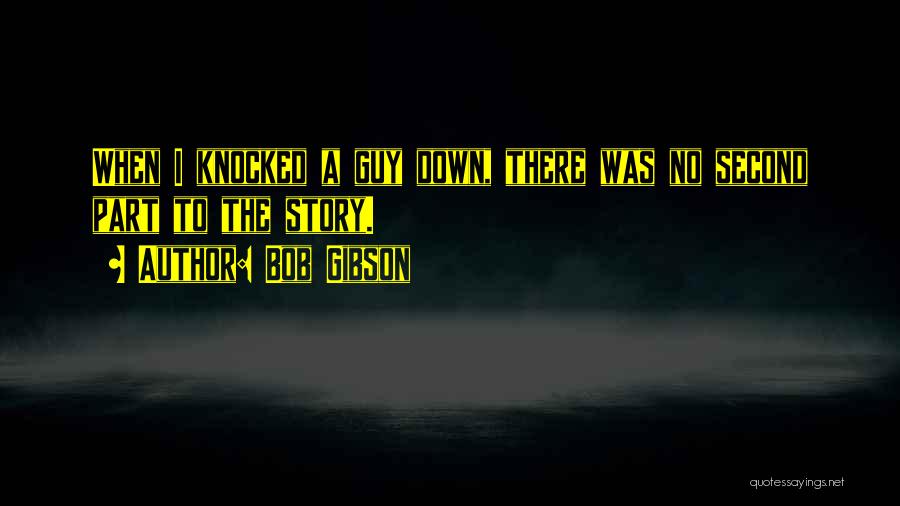 Knocked Down Quotes By Bob Gibson