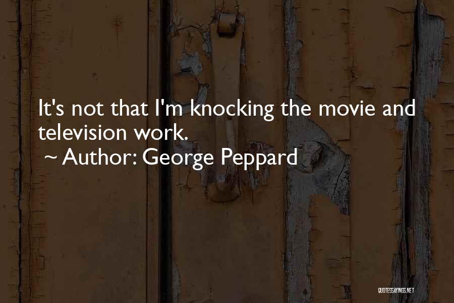 Knocking Off Work Quotes By George Peppard