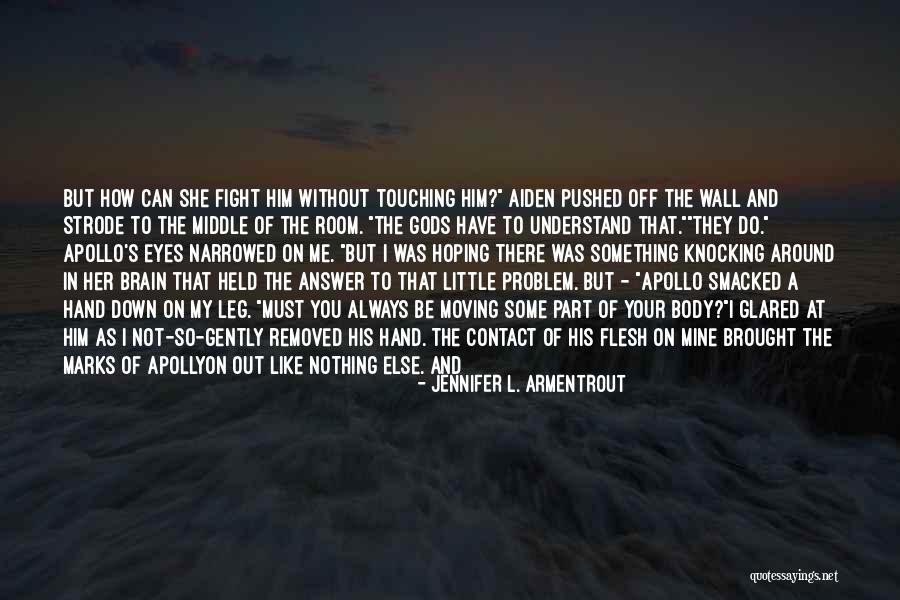 Knocking You Down Quotes By Jennifer L. Armentrout Knocking You Down Quotes By Jennifer L. Armentrout