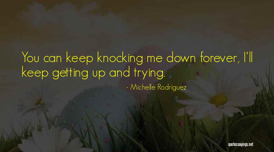 Knocking You Down Quotes By Michelle Rodriguez Knocking You Down Quotes By Michelle Rodriguez
