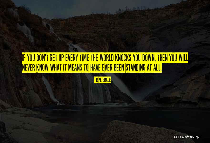 Knocks Down Quotes By R.M. Grace Knocks Down Quotes By R.M. Grace
