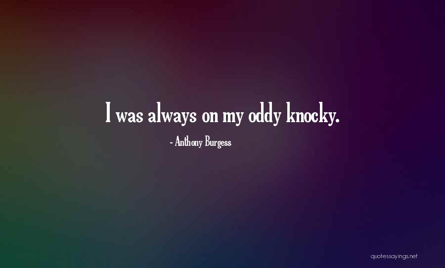 Knocky Quotes By Anthony Burgess Knocky Quotes By Anthony Burgess