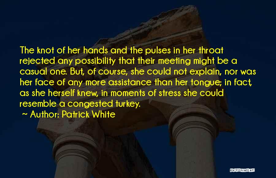 Knot In My Throat Quotes By Patrick White