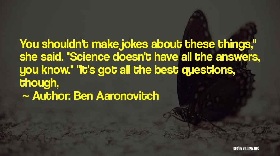 Know All The Answers Quotes By Ben Aaronovitch