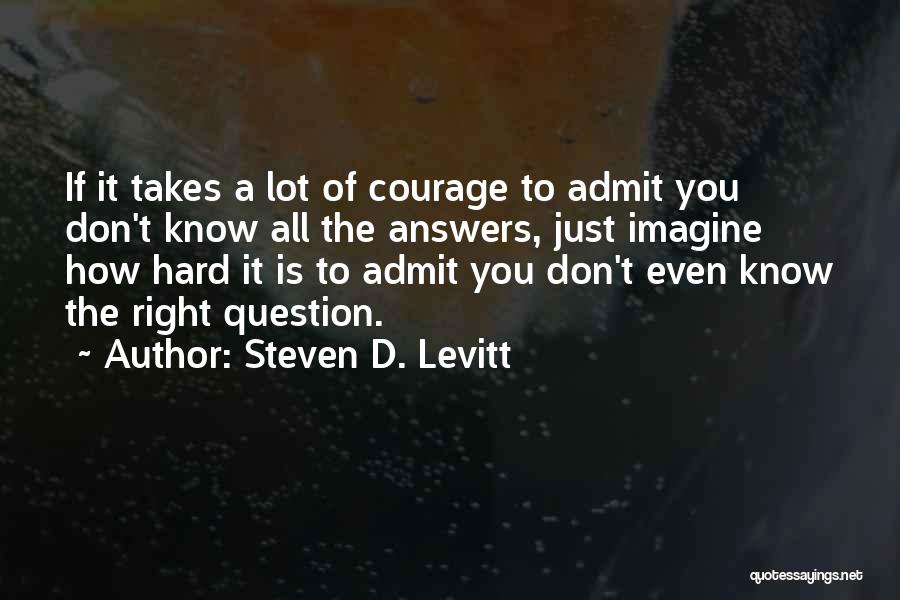 Know All The Answers Quotes By Steven D. Levitt