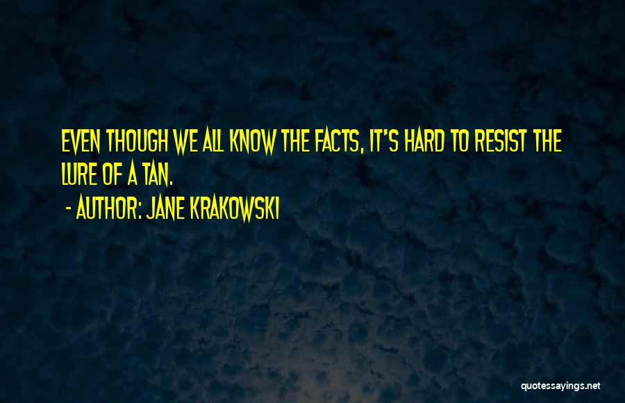 Know All The Facts Quotes By Jane Krakowski