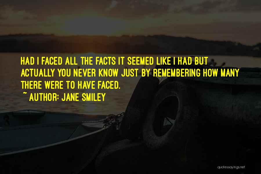 Know All The Facts Quotes By Jane Smiley