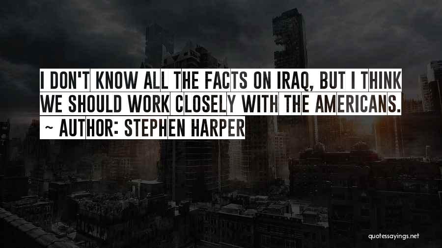 Know All The Facts Quotes By Stephen Harper