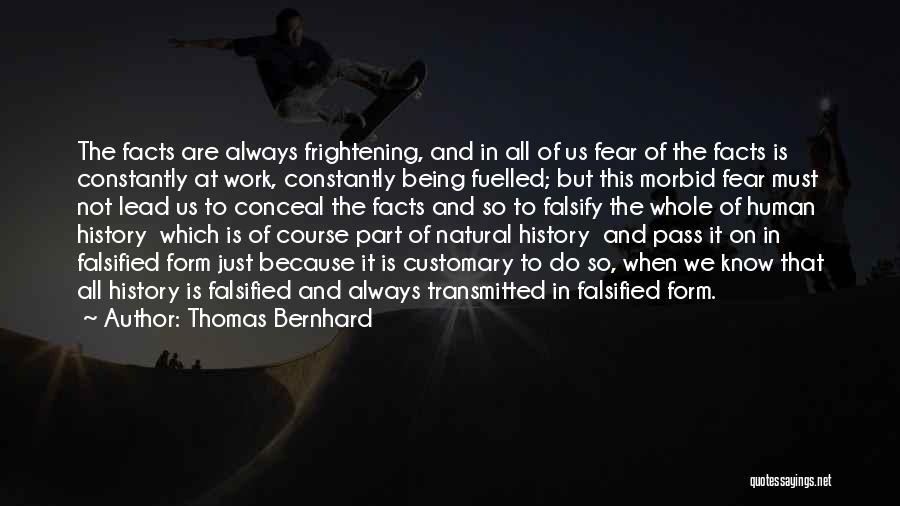 Know All The Facts Quotes By Thomas Bernhard