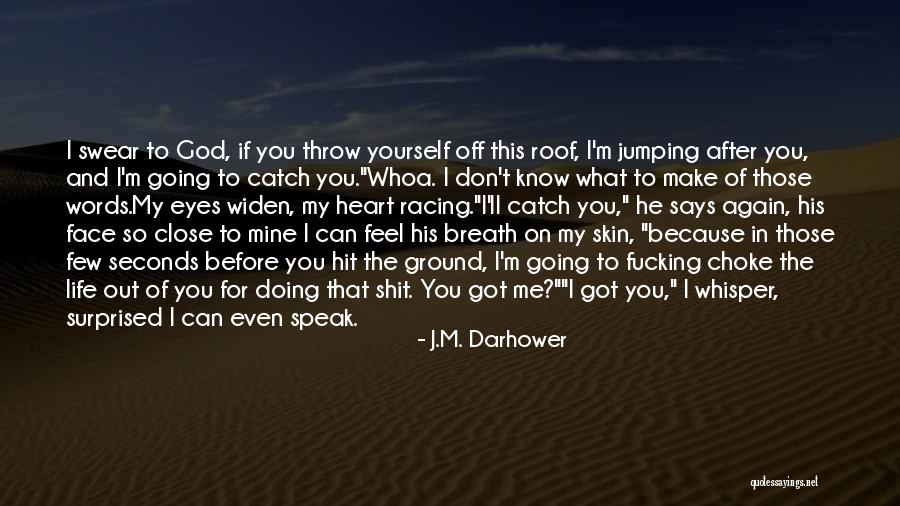 Know Before You Speak Quotes By J.M. Darhower