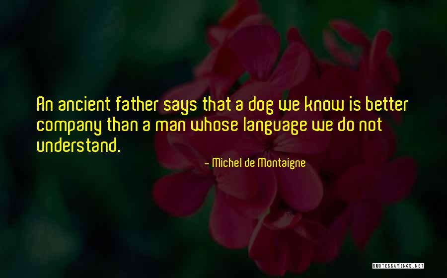 Know Better Dog Quotes By Michel De Montaigne Know Better Dog Quotes By Michel De Montaigne
