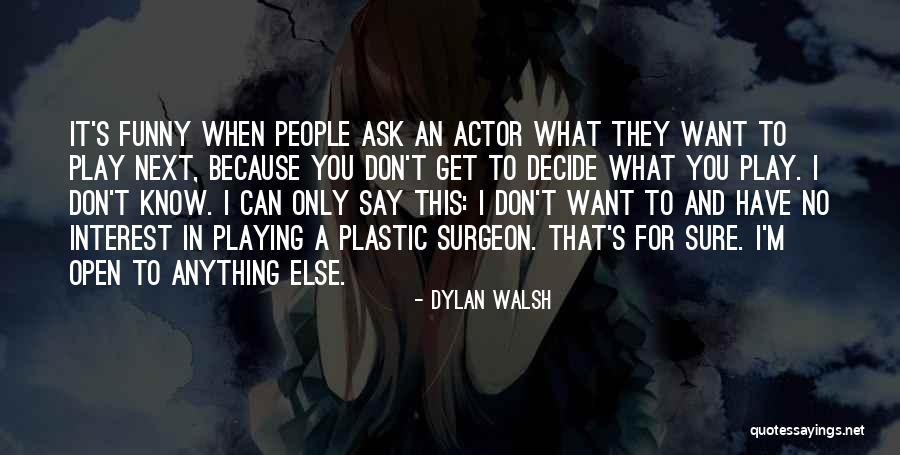 Know For Sure Quotes By Dylan Walsh