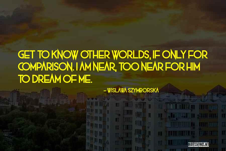 Know Having You Near Quotes By Wislawa Szymborska Know Having You Near Quotes By Wislawa Szymborska