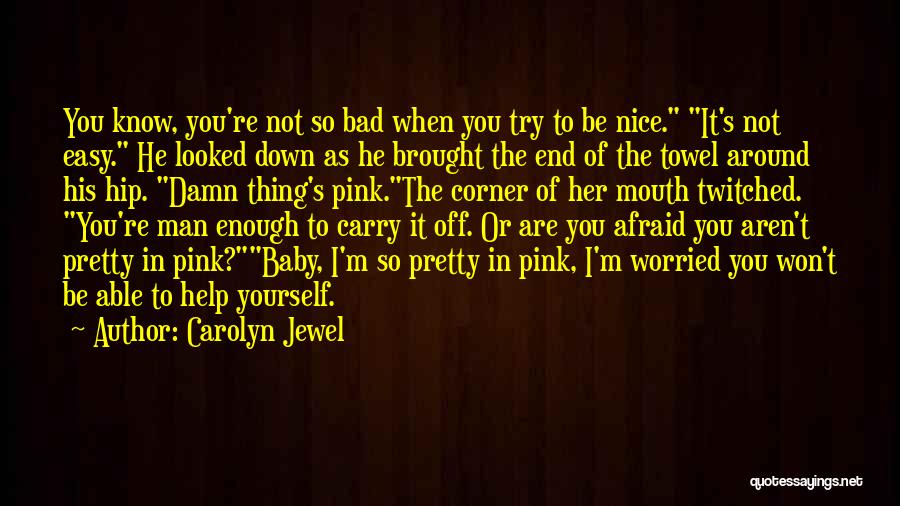 Know I'm Not Pretty Quotes By Carolyn Jewel