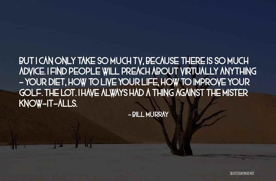 Know It Alls Quotes By Bill Murray Know It Alls Quotes By Bill Murray