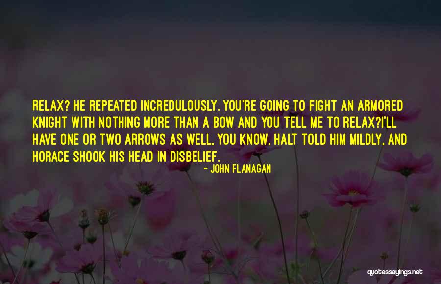 Know Me More Quotes By John Flanagan