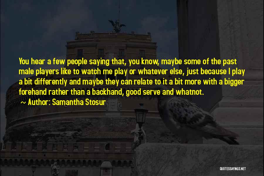 Know Me More Quotes By Samantha Stosur