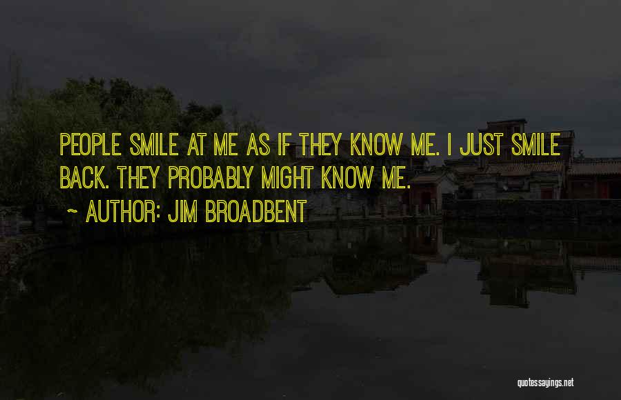 Know Me Quotes By Jim Broadbent