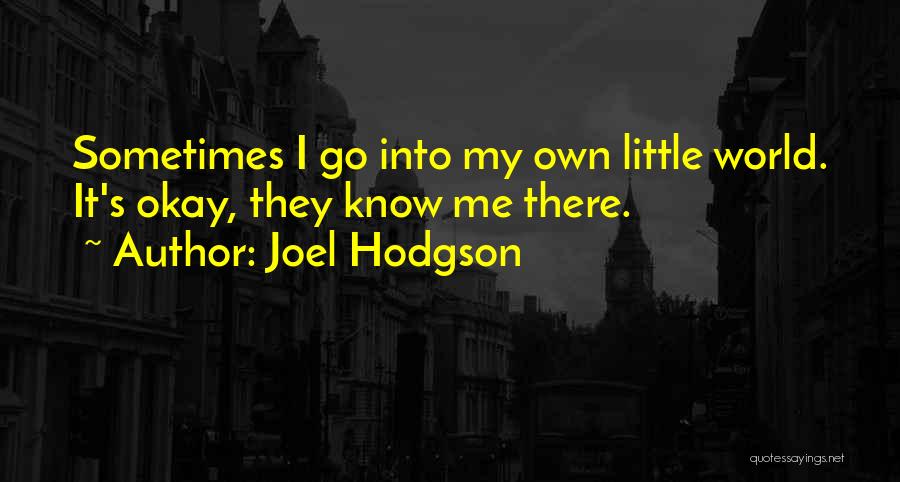 Know Me Quotes By Joel Hodgson