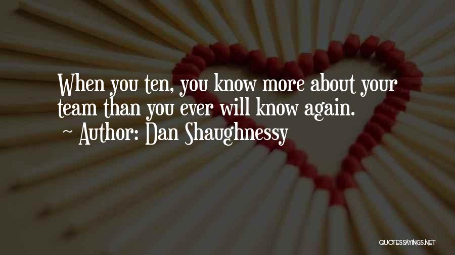 Know More Quotes By Dan Shaughnessy