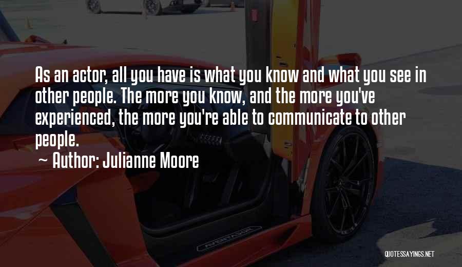 Know More Quotes By Julianne Moore