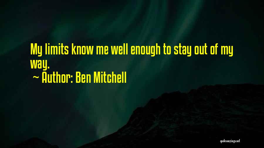 Know My Limits Quotes By Ben Mitchell