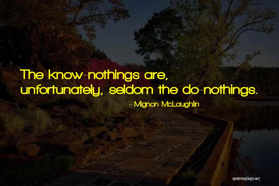 Know Nothings Quotes By Mignon McLaughlin Know Nothings Quotes By Mignon McLaughlin