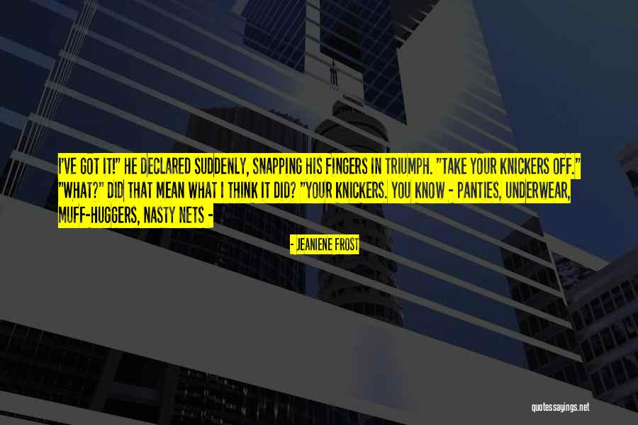 Know Panties Off Quotes By Jeaniene Frost Know Panties Off Quotes By Jeaniene Frost