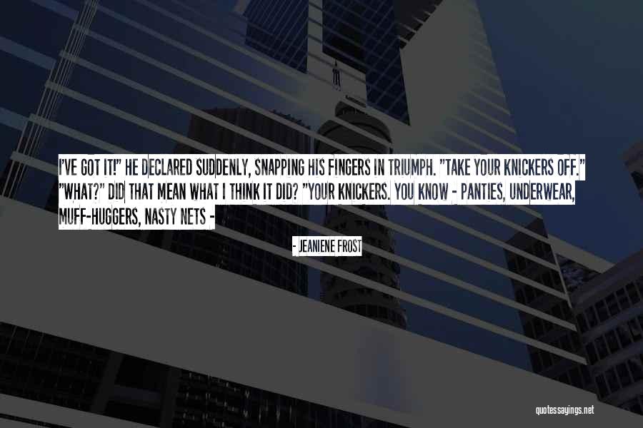 Know Panties Quotes By Jeaniene Frost Know Panties Quotes By Jeaniene Frost