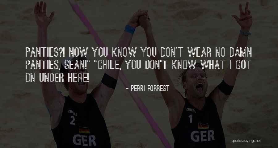 Know Panties Quotes By Perri Forrest Know Panties Quotes By Perri Forrest