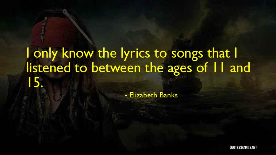 Know Something Lyrics Quotes By Elizabeth Banks Know Something Lyrics Quotes By Elizabeth Banks