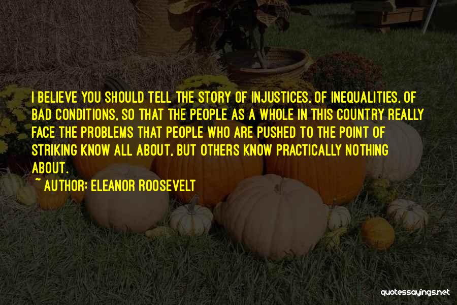 Know The Whole Story Quotes By Eleanor Roosevelt