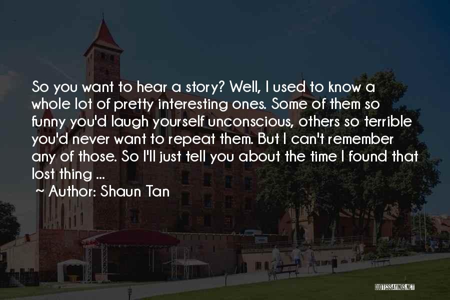 Know The Whole Story Quotes By Shaun Tan