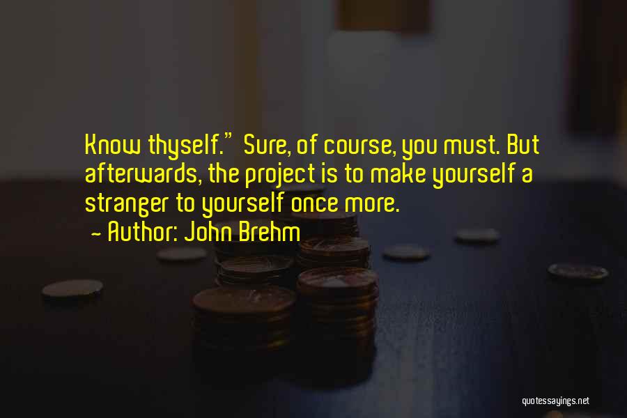 Know Thyself Quotes By John Brehm