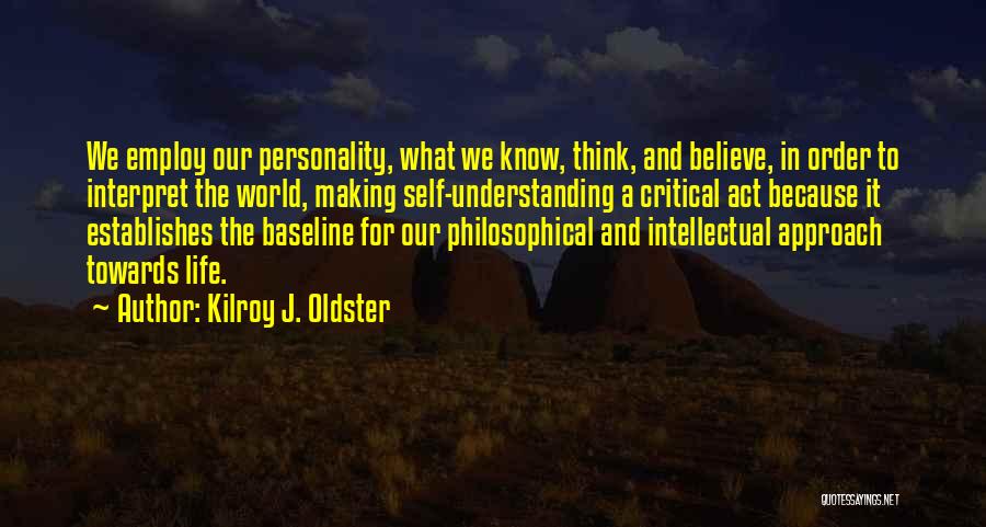 Know Thyself Quotes By Kilroy J. Oldster