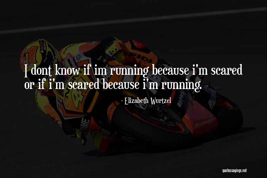 Know What Im Quotes By Elizabeth Wurtzel Know What Im Quotes By Elizabeth Wurtzel