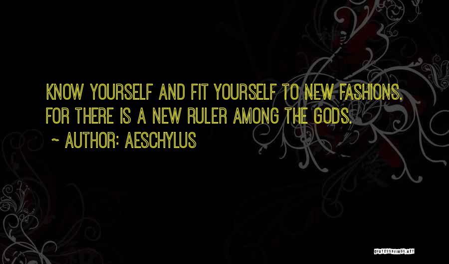 Know What The New Fashion Is Quotes By Aeschylus