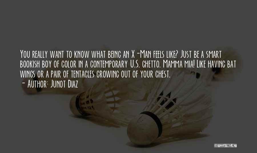 Know What U Want Quotes By Junot Diaz