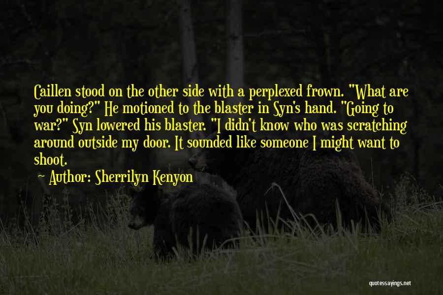 Know What You Are Doing Quotes By Sherrilyn Kenyon