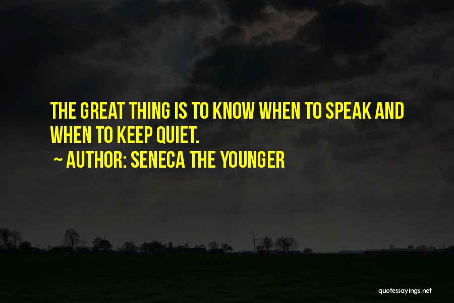 Know When To Keep Quiet Quotes By Seneca The Younger