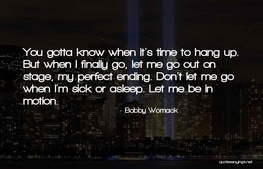 Know When To Let Go Quotes By Bobby Womack Know When To Let Go Quotes By Bobby Womack